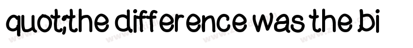 quot;the difference was the biggestquot;字体转换